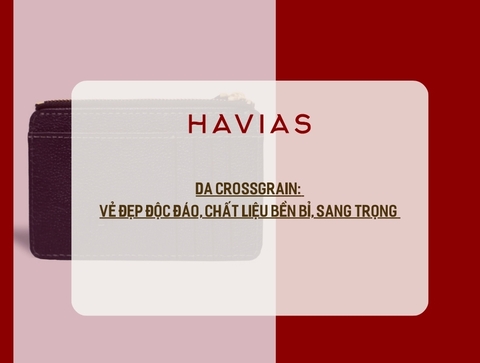 Da Crossgrain: Vẻ đẹp độc đáo, Chất liệu bền bỉ, sang trọng và dễ dàng bảo quản