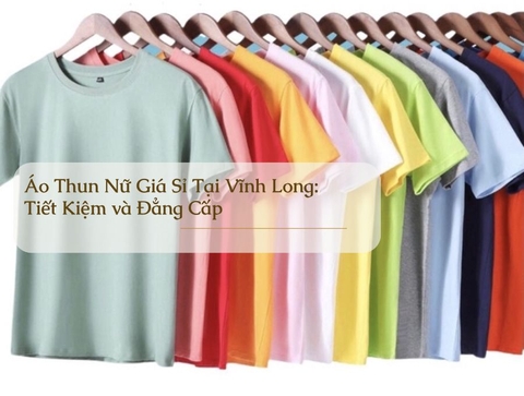 Áo Thun Nữ Giá Sỉ Tại Vĩnh Long: Thời Trang Tiết Kiệm và Đẳng Cấp