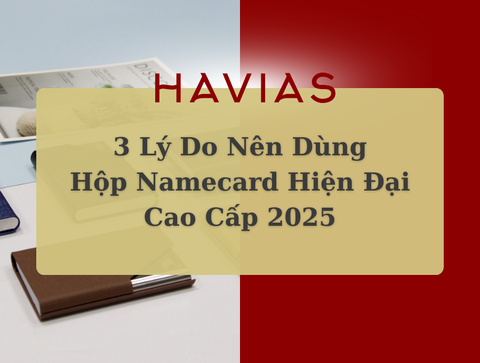 3 Lý Do Nên Dùng Hộp Namecard Hiện Đại Cao Cấp 2025