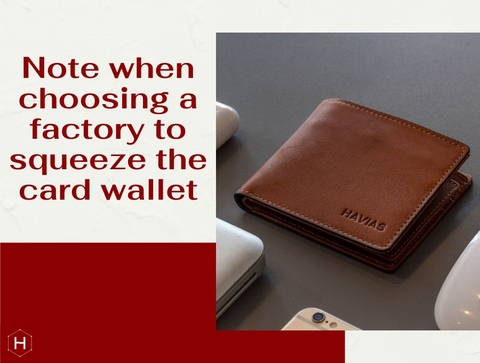 Note when choosing a factory to squeeze the card wallet