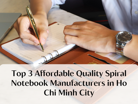 Top 3 Affordable Quality Spiral Notebook Manufacturers in Ho Chi Minh City