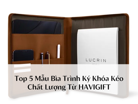 Top 5 Mẫu Bìa Trình Ký Khóa Kéo Chất Lượng Từ HAVIGIFT
