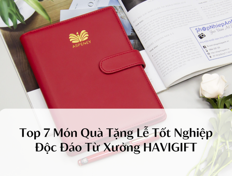 Top 7 Món Quà Tặng Lễ Tốt Nghiệp Độc Đáo Từ Xưởng HAVIGIFT
