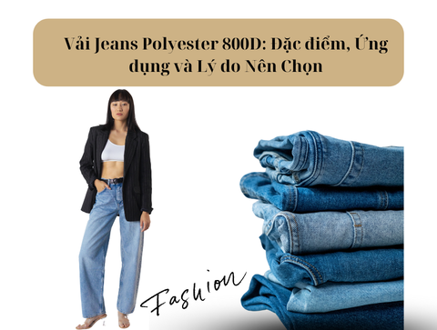 Vải Jeans Polyester 800D: Đặc điểm, Ứng dụng và Lý do Nên Chọn