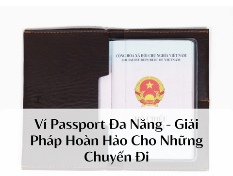 Ví Passport Đa Năng – Giải Pháp Hoàn Hảo Cho Những Chuyến Đi