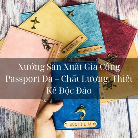 Xưởng Sản Xuất Gia Công Passport Da – Chất Lượng, Thiết Kế Độc Đáo