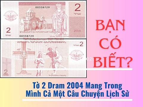 Bạn Có Biết? Tờ 2 Dram 2004 Mang Trong Mình Cả Một Câu Chuyện Lịch Sử