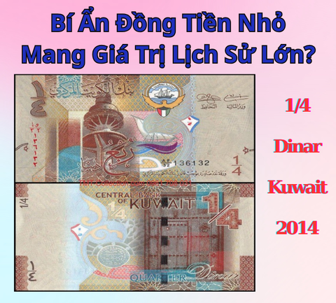 Tờ 1/4 Dinar Kuwait 2014 – Bí Ẩn Đồng Tiền Nhỏ Mang Giá Trị Lịch Sử Lớn?