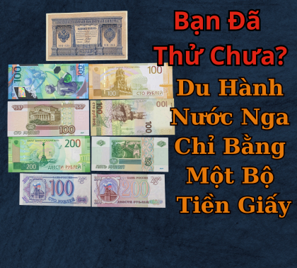 Du Hành Qua Nước Nga Chỉ Bằng Một Bộ Tiền Giấy – Bạn Đã Thử Chưa?