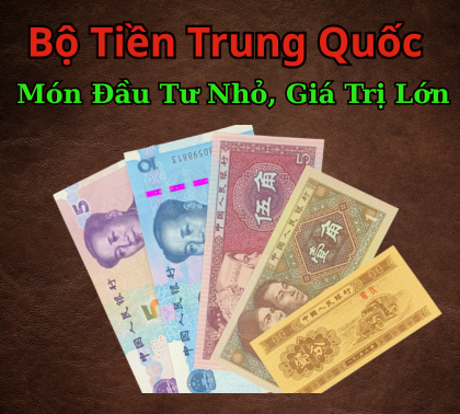 Sưu Tầm Bộ Tiền Trung Quốc – Món Đầu Tư Nhỏ, Giá Trị Lớn