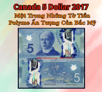 Canada 5 dollars - Một trong những tờ tiền polyme ấn tượng của Bắc Mỹ
