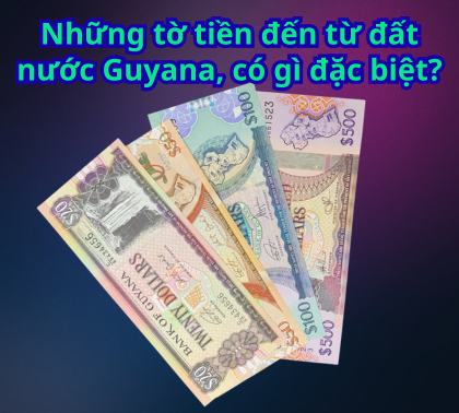 Những tờ tiền đến từ đất nước Guyana, có gì đặc biệt?