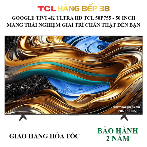 Google Tivi TCL 4K UHD 50 inch 50P755