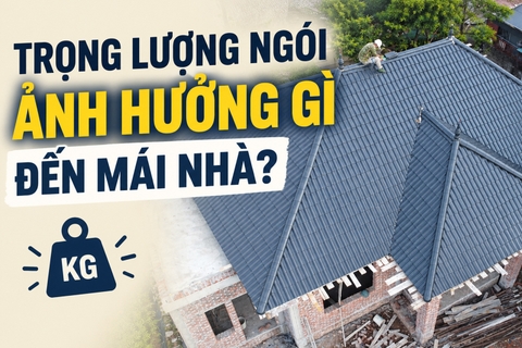 Trọng lượng ngói lợp nhà ảnh hưởng thế nào đến hệ khung mái?