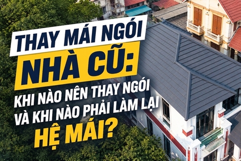 Thay mái ngói nhà cũ: Khi nào nên thay ngói và khi nào phải làm lại hệ mái?