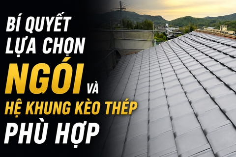Bí quyết lựa chọn thép mái và ngói lợp cho ngôi nhà mơ ước
