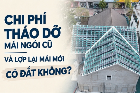 Chi phí tháo dỡ mái ngói cũ và lợp lại mái mới có đắt không?