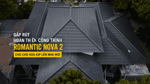 Gấp Rút Hoàn Thiện Công Trình Romantic Nova 2 Cho Chú Hòa Kịp Lên Nhà Mới