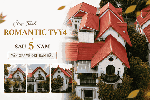 Công Trình Romantic TVY4 Sau 5 Năm Vẫn Giữ Vẻ Đẹp Ban Đầu