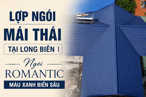 Lợp ngói mái Thái tại Long Biên | Ngói Romantic màu xanh biển sâu | Khung thép nhẹ