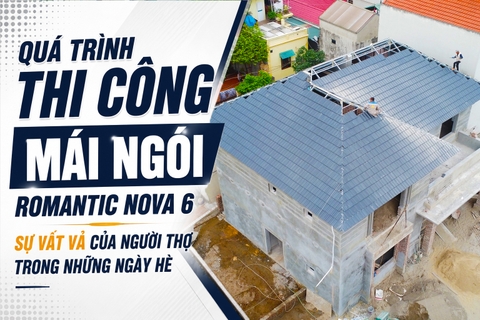 Quá Trình Thi Công Mái Ngói Romantic Nova 6 Sự vất vả của người thợ trong những ngày hè