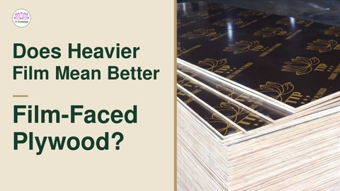 Does Heavier Film Mean Better Film-Faced Plywood?