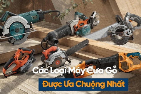 Các Loại Máy Cưa Gỗ Cầm Tay Được Ưa Chuộng Nhất
