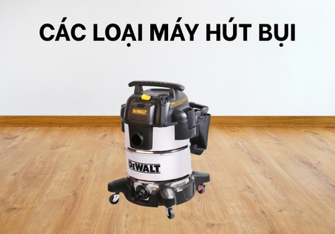 Các Loại Máy Hút Bụi Công Nghiệp Phổ Biến Hiện Nay 