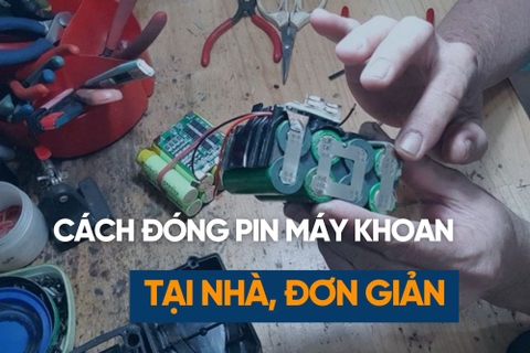 Cách Đóng Pin Máy Khoan Tại Nhà, Đơn Giản