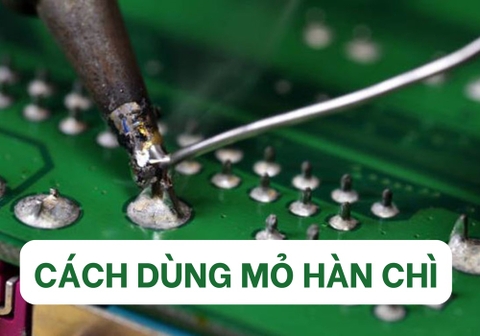 Hướng Dẫn Cách Dùng Mỏ Hàn Chì Tạo Mối Hàn Đẹp, Chắc Chắn 