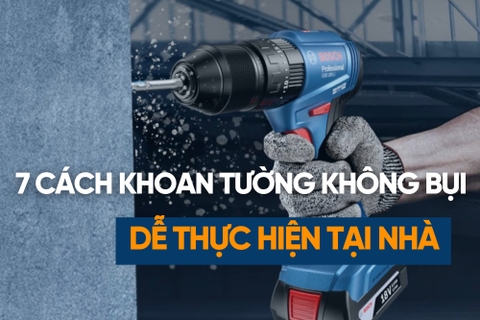 7 Cách Khoan Tường Không Bụi Hiệu Quả, Dễ Thực Hiện Tại Nhà