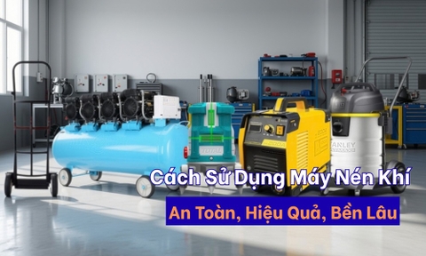 Cách Sử Dụng Máy Nén Khí: An Toàn, Hiệu Quả, Bền Lâu