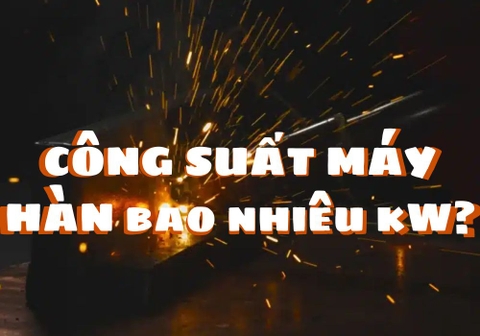 Công Suất Máy Hàn Bao Nhiêu kW? Bảng Tra Công Suất Máy Hàn