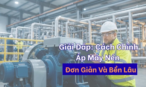Giải Đáp: Cách Chỉnh Áp Máy Nén Đơn Giản Và Bền Lâu