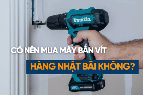 Có Nên MUA Máy Bắn Vít Pin Nhật Bãi Hay Không?