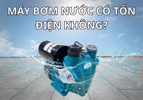 Máy Bơm Nước Có Tốn Điện Không? Cách Tính Điện Năng Tiêu Thụ 