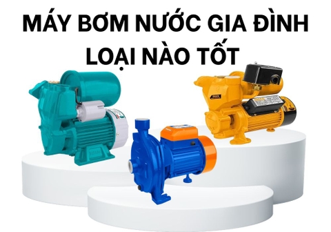 Máy Bơm Nước Gia Đình Loại Nào Tốt? Top 10 Bán Chạy Hiện Nay