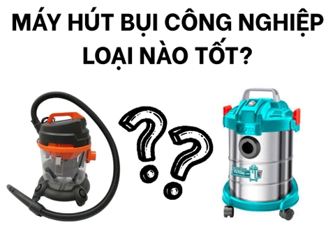 Máy Hút Bụi Công Nghiệp Loại Nào Tốt? Top 07 Sản Phẩm Bán Chạy Hiện Nay 