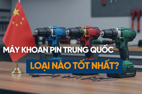 Máy Khoan Pin Trung Quốc Loại Nào Tốt? Top 7 Dòng Máy Giá Rẻ