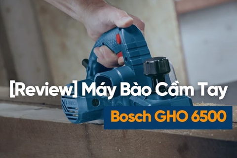[Review] Máy Bào Bosch GHO 6500 – Nhẹ, Bào Khỏe