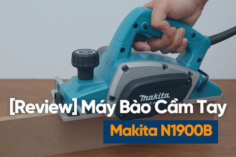 [Review] Máy Bào Makita N1900B (Made In Japan)