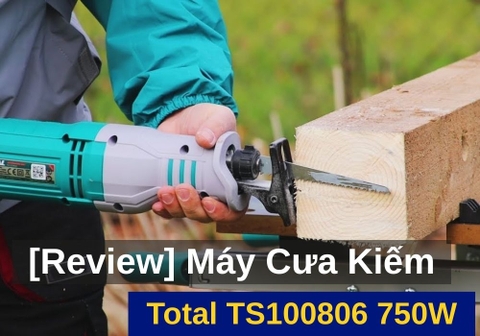[Review] Máy Cưa Kiếm Total TS100806 750W