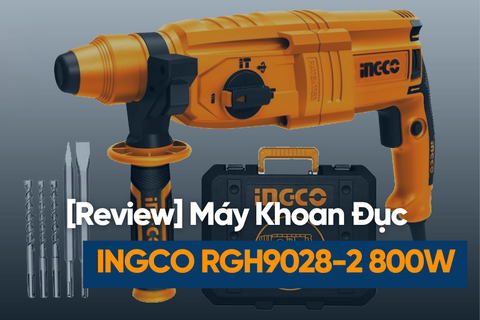 [Review] Máy khoan đục INGCO RGH9028-2 800W – 3 chức năng, lực khỏe, giá hơn 1 triệu có đáng mua?