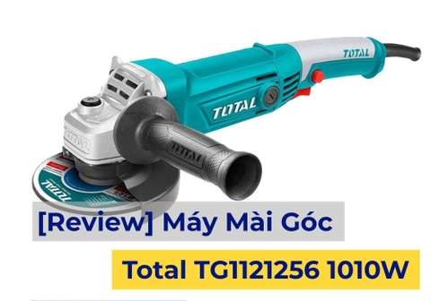 [Review] Máy Mài Góc Total TG1121256 1010W 125mm – Dụng Trong Tầm Giá Phổ Thông
