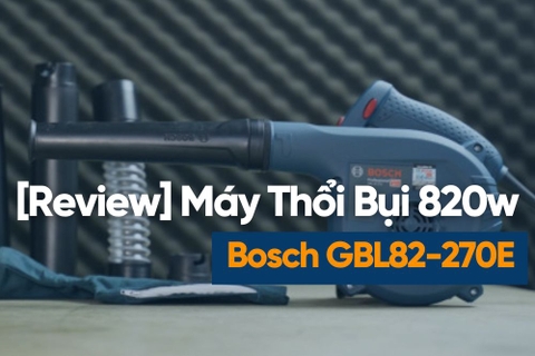 [Review] Máy Thổi Hút Bụi Bosch GBL82-270E 820w – Nhỏ Gọn, Đa Năng