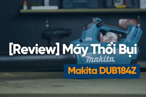 [Review] Máy Thổi Lá/Bụi Dùng Pin 18v Makita DUB184Z