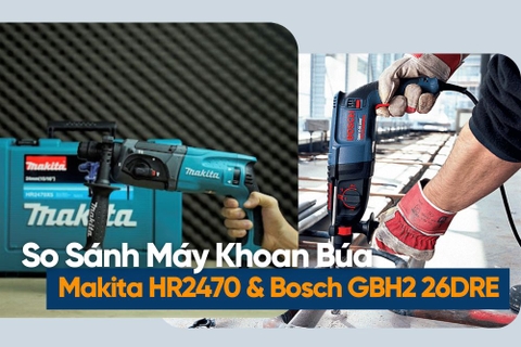 So Sánh Máy Khoan Búa Makita HR2470 Và Bosch GBH2 26DRE