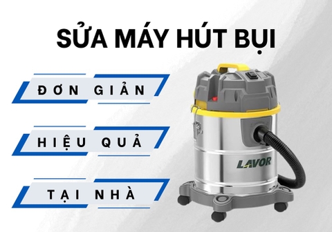 7 Bước Sửa Máy Hút Bụi Đơn Giản Tại Nhà Khi Gặp Sự Cố 
