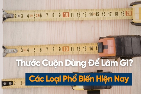 Thước Cuộn Dùng Để Làm Gì?  5 Loại, Cách Dùng Và Bảo Quản Đúng Cách