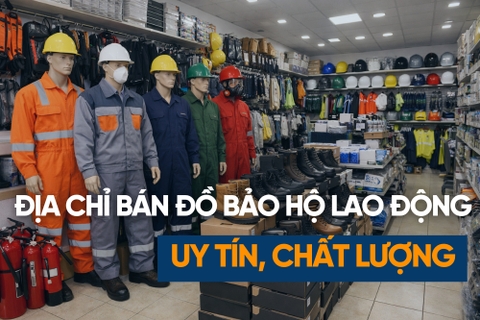 Top 12 Địa Chỉ Bán Đồ Bảo Hộ Lao Động Uy Tín, Chất Lượng Tại TP.HCM